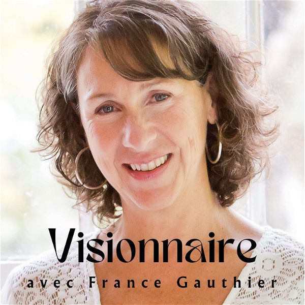 Artwork for Visionnaire, un podcast de France Gauthier
