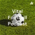 Vital Football Podcast