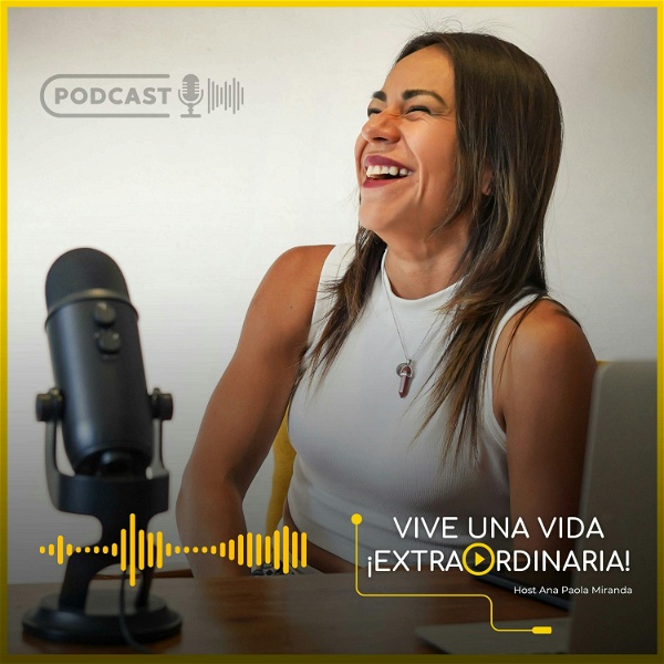 Artwork for Vive una vida extraordinaria, Podcast con Ana Paola Miranda