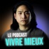 Vivre Mieux : le podcast par Julien Kim