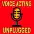 Voice Acting Unplugged