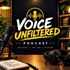 Voice Unfiltered  Podcast