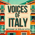 Voices of Italy - Beyond la Dolce Vita
