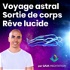 Voyage Astral, Rêve Lucide, Sortie Hors Du Corps par Gaia Meditation