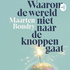 Waarom de wereld niet naar de knoppen gaat