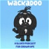 Wackadoo - A Bluey Podcast for Grown Ups