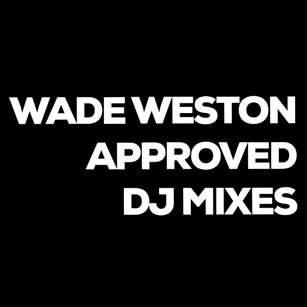 Artwork for Wade Weston Approved DJ Mixes
