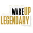 Wake Up Legendary