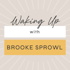 Waking Up with Brooke Sprowl | Leaders in Spirituality, Psychology, Mental Health, & Social Change