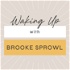 Waking Up with Brooke Sprowl | Leaders in Spirituality, Psychology, Mental Health, & Social Change