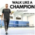 Walk Like A Champion Podcast