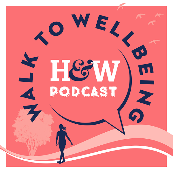Artwork for Walk To Wellbeing: The wellness and walking podcast by Health & Wellbeing
