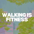 Walking is Fitness