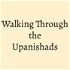 Walking Through the Upanishads