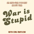 War is Stupid: An Anti-War Podcast About War