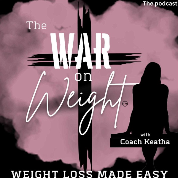 Artwork for The War on Weight I Sustainable Weight Loss Made Easy, Simple Health Habits, Faith, Food Solutions and Fitness