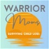 Warrior Moms: Surviving Child Loss