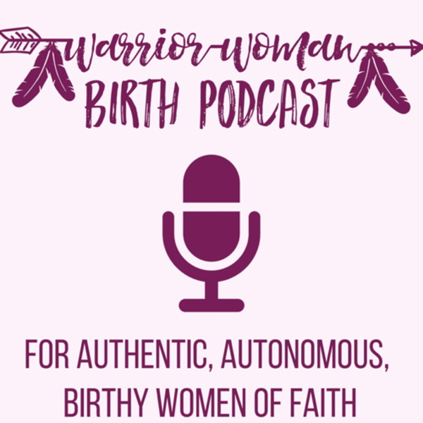 Artwork for Warrior Woman Birth Podcast