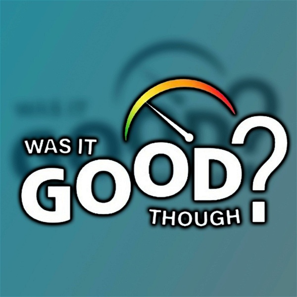 Artwork for Was It Good Though?