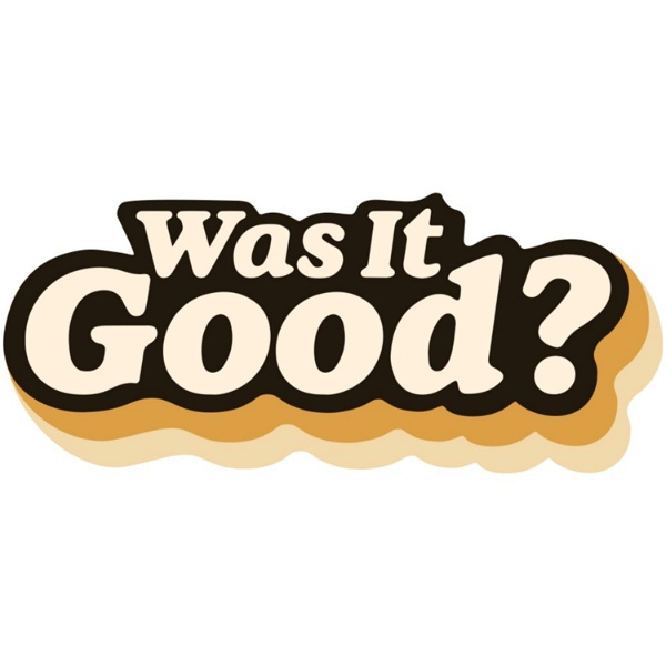 Artwork for Was It Good?