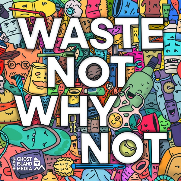Artwork for Waste Not WHY Not