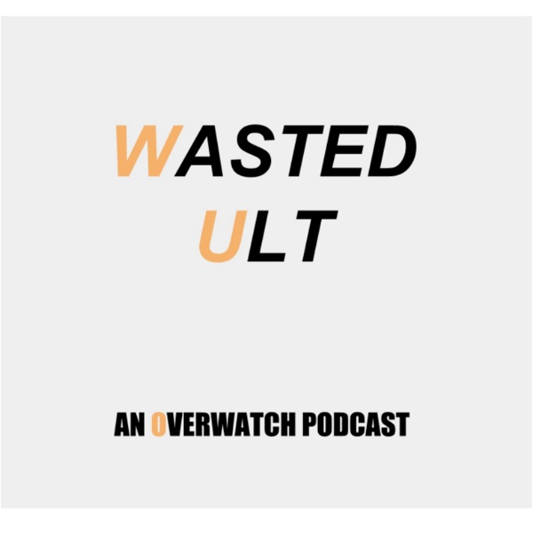 Artwork for Wasted Ult: An Overwatch Podcast