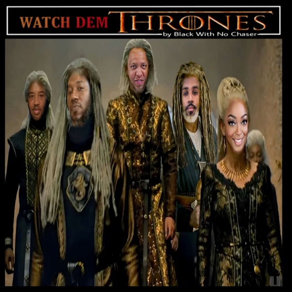 Artwork for WATCH DEM THRONES by Black With No Chaser