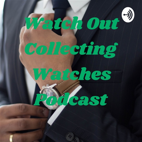 Artwork for Watch Out Collecting Watches Podcast