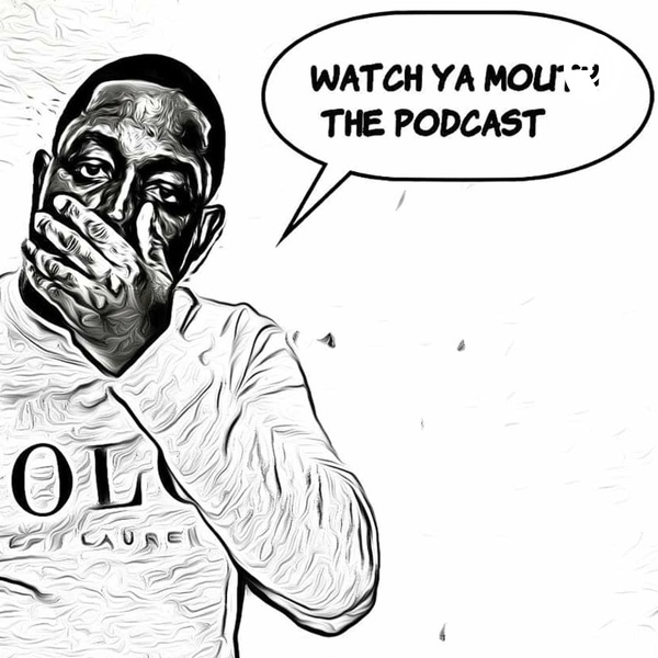Artwork for WATCH YA MOUTH THE PODCAST