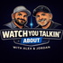 Watch You Talkin' About