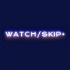 Watch/Skip+