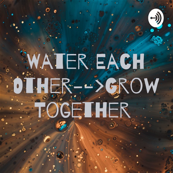 Artwork for Water Each Other And Grow Together