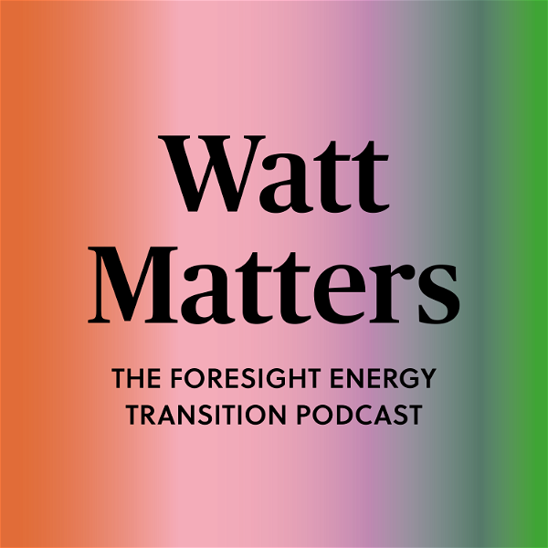 Artwork for Watt Matters: The FORESIGHT energy transition podcast