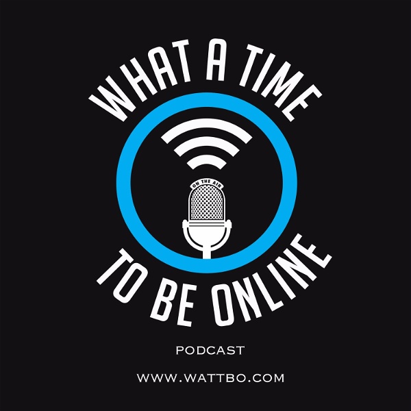 Artwork for Wattbo: What A Time To Be Online Podcast