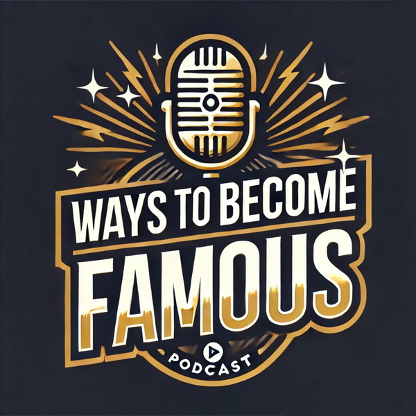 Artwork for Ways To Become Famous