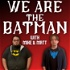 We Are The Batman