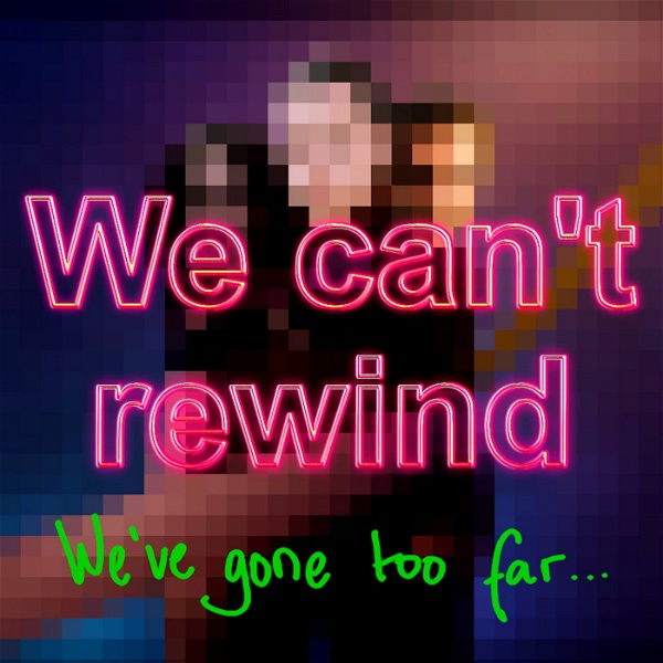Artwork for We Can't Rewind, We've Gone Too Far...
