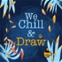 We Chill and Draw