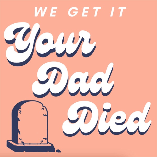 Artwork for We Get It, Your Dad Died