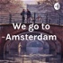 We go to Amsterdam
