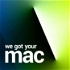 We Got Your Mac