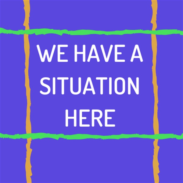 Artwork for We Have a Situation Here