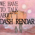 We Have To Talk About Dash Rendar
