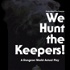 We Hunt the Keepers!