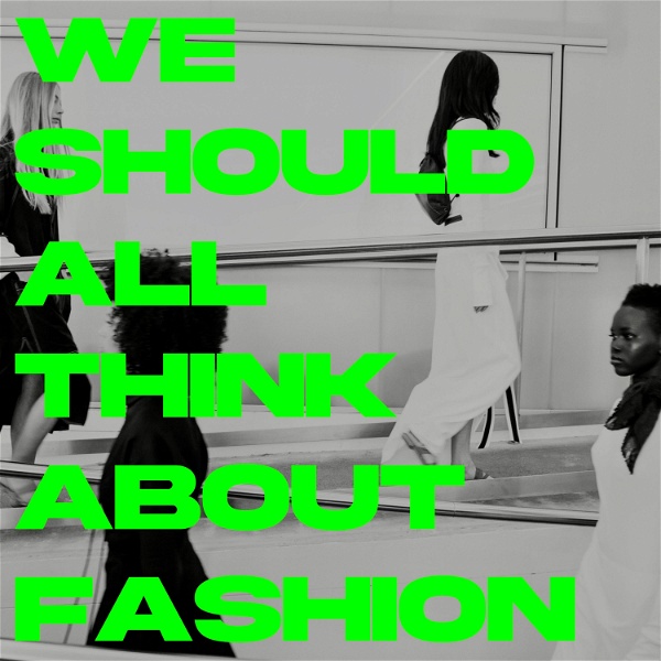 Artwork for WE SHOULD ALL THINK ABOUT FASHION