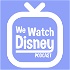 We Watch Disney Podcast