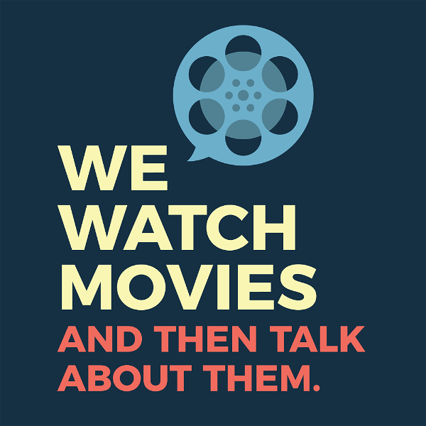 Artwork for We Watch Movies and then Talk About Them