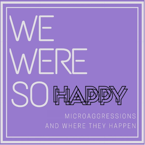 Artwork for We Were So Happy: Microaggressions and Where They Happen