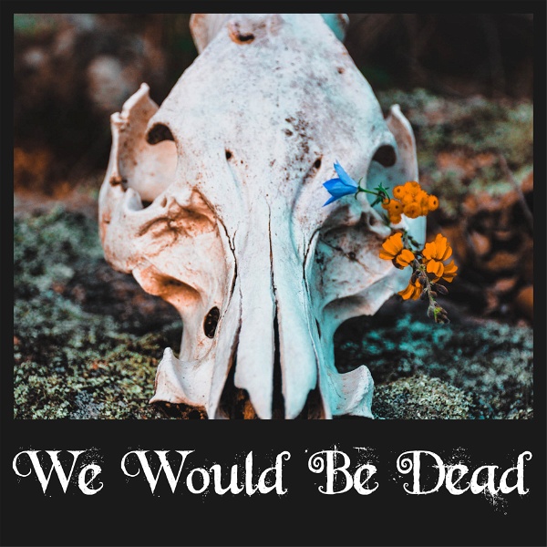 Artwork for We Would Be Dead