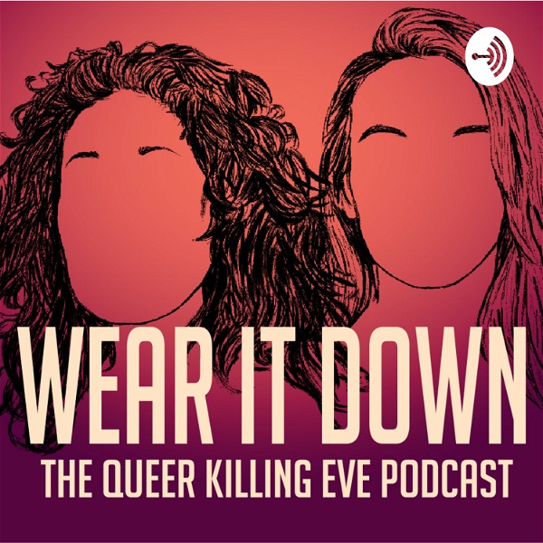 Artwork for Wear It Down: The Queer Killing Eve Podcast